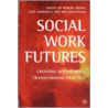 Social Work Futures by Robert Adams