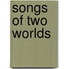 Songs Of Two Worlds door By A. New Writer