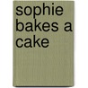 Sophie Bakes A Cake by Tina Burke