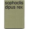 Sophoclis Dipus Rex door William Sophocles
