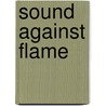 Sound Against Flame door Derek Beres