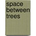 Space Between Trees