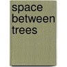 Space Between Trees door Katie Williams
