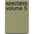 Spectator, Volume 5