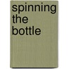 Spinning The Bottle by Harvey Posert