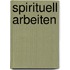 Spirituell arbeiten