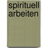 Spirituell arbeiten door Friedrich Assländer