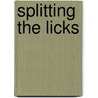 Splitting the Licks door Janet Davis
