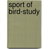 Sport of Bird-Study by Herbert Keightley Job