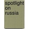 Spotlight On Russia by Bobbie Kalman