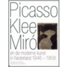 Picasso Klee Miro en de moderne kunst in Nederland 1946-1958 by L. van Halem