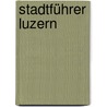 Stadtführer Luzern door Paul Rosenkranz