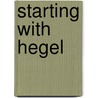 Starting with Hegel door Craig B. Matarrese