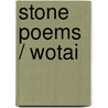 Stone Poems / Wotai door Sandra Riley