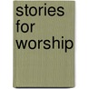 Stories For Worship door Hugh Hartshorne