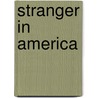 Stranger in America door Lld Francis Lieber