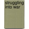 Struggling Into War by Walter Adkins