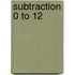 Subtraction 0 to 12