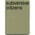 Subversive Citizens