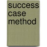 Success Case Method by Robert O. Binkerhoff