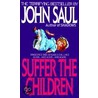 Suffer the Children door John Saul