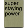 Super Staying Power by Jason Seiden
