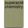 Superacid Chemistry by George A. Olah