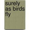 Surely As Birds Fly by H.L. Hix