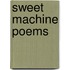 Sweet Machine Poems