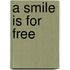 A smile is for free
