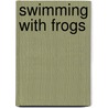 Swimming With Frogs door Ruth Ann Ingraham