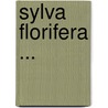 Sylva Florifera ... by Henry Phillips
