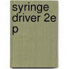 Syringe Driver 2e P door Jennifer Schneider