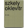 Szkely Oklevltr ... by Magyar Trtenelmi Trsulat