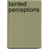 Tainted Perceptions by Thomas Laszlo Dorogi