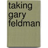 Taking Gary Feldman door Stanley Cohen