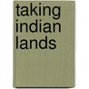 Taking Indian Lands by William Thomas Hagan
