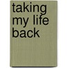 Taking My Life Back by Jenna Kandyce Linch-Rancifer