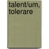 Talent/Um, Tolerare