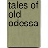 Tales Of Old Odessa door Roshanna P. Sylvester