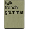 Talk French Grammar door Sue Purcell