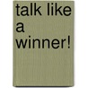 Talk Like a Winner! by Steve Nakamoto