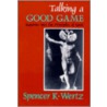 Talking a Good Game by Spencer K. Wertz
