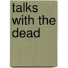 Talks with the Dead door John Lobb