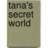 Tana's Secret World door Raven Ruiz