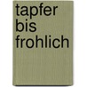 Tapfer Bis Frohlich by Detlev Block