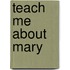 Teach Me About Mary