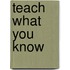 Teach What You Know