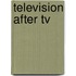 Television After Tv