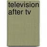Television After Tv door Lynn Spigel